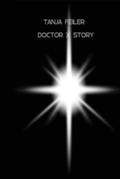 Cover for T Tanja Feiler F · Doctor X Story (Paperback Book) (2016)