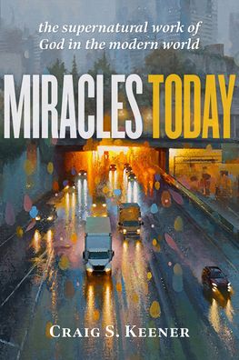 Cover for Craig S. Keener · Miracles Today – The Supernatural Work of God in the Modern World (Paperback Book) (2021)