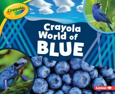 Crayola (R) World of Blue - Mari C. Schuh - Books - Lerner Publications (Tm) - 9781541573833 - August 1, 2019