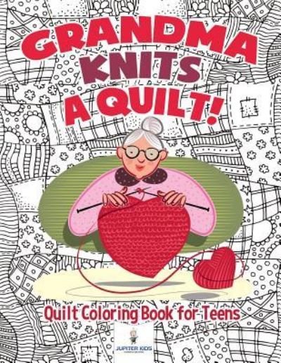 Cover for Jupiter Kids · Grandma Knits a Quilt! Quilt Coloring Book for Teens (Paperback Bog) (2018)
