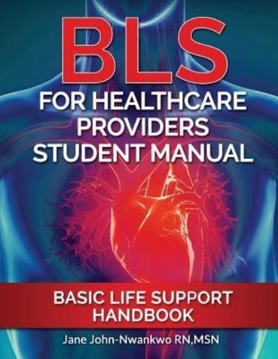 Cover for Msn Jane John-Nwankwo Rn · BLS For Healthcare Providers Student Manual (Paperback Bog) (2017)