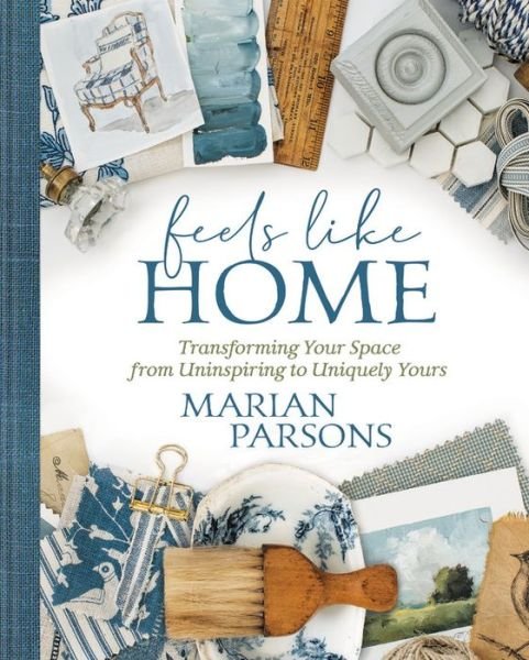 Cover for Marian Parsons · Feels Like Home: Transforming your Space from Uninspiring to Uniquely Yours (Gebundenes Buch) (2021)