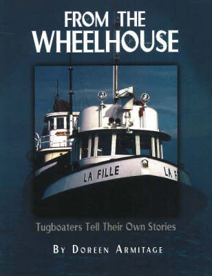 Cover for Doreen Armitage · From the Wheelhouse: Tugboaters Tell Their Own Stories (Paperback Book) (2006)