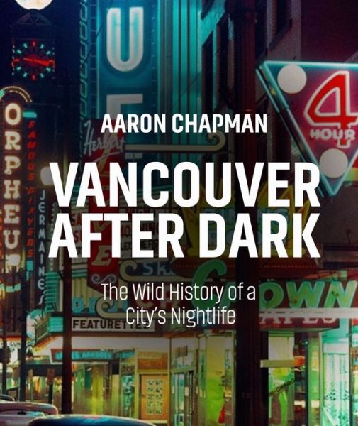 Cover for Aaron Chapman · Vancouver after Dark (Book) (2020)