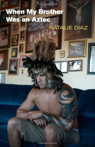 When My Brother Was an Aztec - Natalie Diaz - Books - Copper Canyon Press,U.S. - 9781556593833 - June 21, 2012