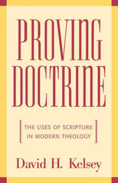 Proving Doctrine: The Uses of Scripture in Modern Theology - David H. Kelsey - Books - Continuum International Publishing Group - 9781563382833 - May 1, 1999