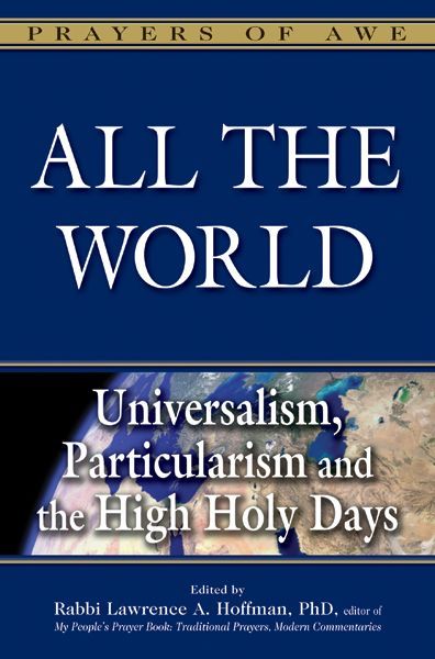 Cover for Hoffman, Rabbi Lawrence A, Phd · All the World: Universalism, Particularism and the High Holy Days - Prayers of Awe (Hardcover Book) (2014)