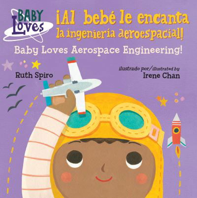 ¡Al bebe le encanta la ingenieria aeroespacial! / Baby Loves Aerospace Engineering! - Baby Loves Science - Ruth Spiro - Książki - Charlesbridge Publishing,U.S. - 9781580899833 - 5 lutego 2019