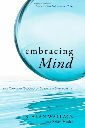 Embracing Mind: the Common Ground of Science and Spirituality - B. Alan Wallace - Livres - Shambhala Publications Inc - 9781590306833 - 23 décembre 2008