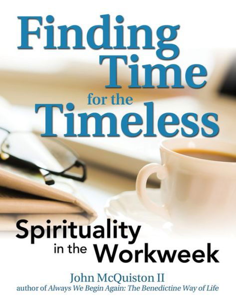 Finding Time for the Timeless: Spirituality in the Workweek - McQuiston II, John (John McQuiston II) - Books - Jewish Lights Publishing - 9781594733833 - May 17, 2012