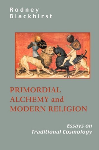 Cover for R Blackhirst · Primordial Alchemy and Modern Religion: Essays on Traditional Cosmology (Paperback Book) (2008)