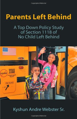 Cover for Kyshun Andre Webster Sr. · Parents Left Behind: a Top Down Policy Study of Section 1118 of No Child Left Behind (Paperback Book) (2010)