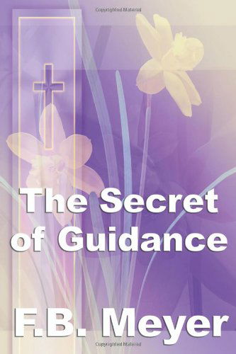 The Secret of Guidance - F. B. Meyer - Książki - Wilder Publications - 9781604595833 - 10 grudnia 2008