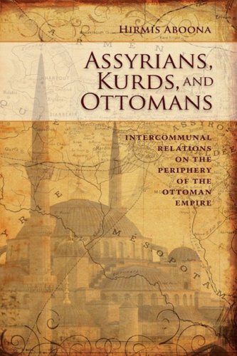 Cover for Hirmis Aboona · Assyrians, Kurds, and Ottomans: Intercommunal Relations on the Periphery (Hardcover Book) (2008)