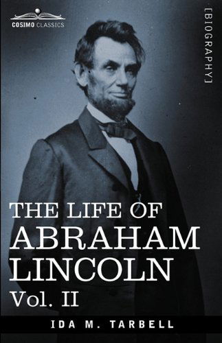 Cover for Ida M. Tarbell · The Life of Abraham Lincoln: Vol. Ii: Drawn from Original Sources and Containing Many Speeches, Letters and Telegrams (Paperback Book) (2008)