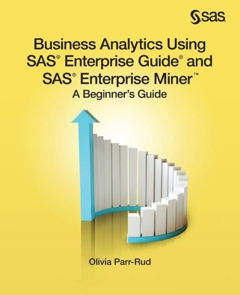 Cover for Olivia Parr-rud · Business Analytics Using Sas Enterprise Guide and Sas Enterprise Miner: a Beginner's Guide (Paperback Book) (2014)