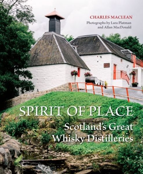 Cover for Charles Maclean · Spirit of Place: Scotland's Great Whisky Distilleries (Innbunden bok) (2015)