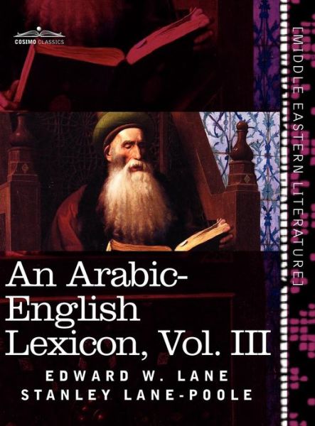 Cover for Edward W Lane · An Arabic-English Lexicon (in Eight Volumes), Vol. III: Derived from the Best and the Most Copious Eastern Sources (Hardcover Book) [Arabic, Bilingual edition] (2011)