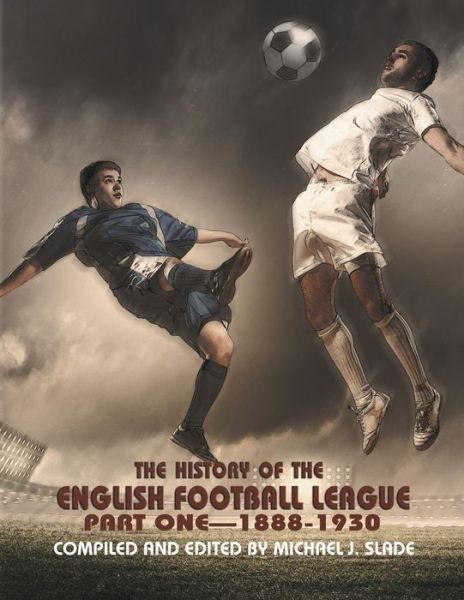 Cover for Michael J. Slade · The History of the English Football League: Part One--1888-1930 (Paperback Book) (2013)