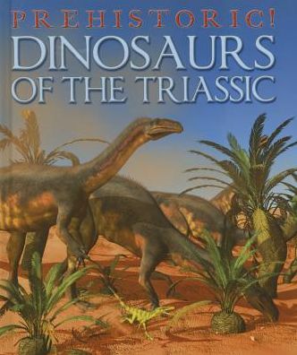 Cover for David West · Dinosaurs of the Triassic (Prehistoric!) (Hardcover Book) (2014)