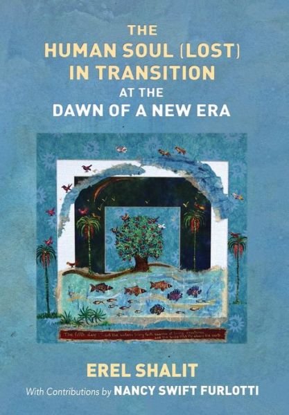 Cover for Erel Shalit · The Human Soul (Lost) in Transition At the Dawn of a New Era (Hardcover bog) (2018)