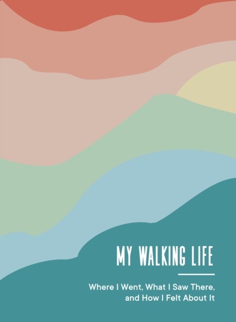 Cover for Spruce Books · My Walking Life: Where I Went, What I Saw Along the Way, and How I Felt (Book) (2023)