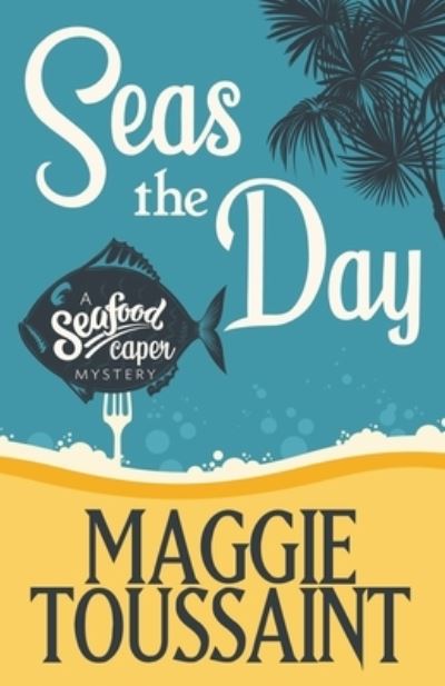 Cover for Maggie Toussaint · Seas the Day - A Seafood Capers Mystery (Paperback Book) (2020)