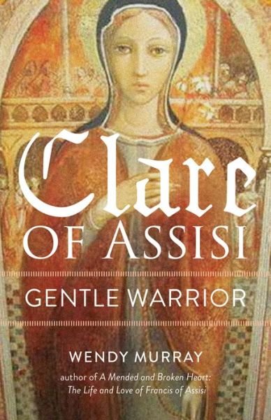 Cover for Wendy Murray · Clare of Assisi: Gentle Warrior - San Damiano Books (Pocketbok) (2020)