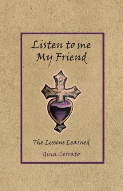 Cover for Gina Cerrato · Listen to Me My Friend: The Lessons Learned (Paperback Bog) (2019)