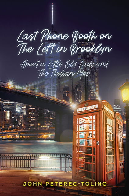 John Peterec-Tolino · Last Phone Booth on the Left in Brooklyn: About a Little Old Lady and the Italian Mob (Paperback Book) (2024)