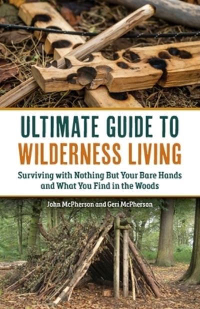 Cover for Geri McPherson · The Ultimate Guide to Wilderness Living: Surviving with Nothing But Your Bare Hands and What You Find in the Woods (Paperback Book) (2025)