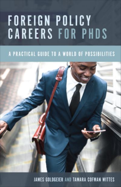 Foreign Policy Careers for PhDs: A Practical Guide to a World of Possibilities - James Goldgeier - Bøger - Georgetown University Press - 9781647123833 - 1. september 2023