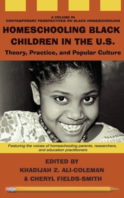 Cover for Ali-coleman   Fields · Homeschooling Black Children in the U.S.: Theory, Practice, and Popular Culture - Contemporary Perspectives on Black Homeschooling (Hardcover Book) (2022)