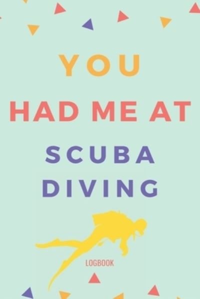 Cover for NZSpace Publisher · You Had Me At Scuba Diving Logbook : Write Down Your Diving Experiences With Love (Paperback Bog) (2019)