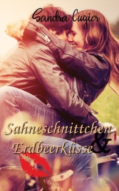 Cover for Sandra Cugier · Sahneschnittchen &amp; Erdbeerkusse (Taschenbuch) (2020)