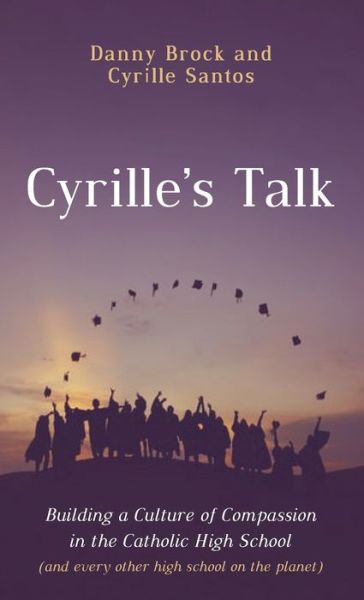 Cover for Danny Brock · Cyrille's Talk: Building a Culture of Compassion in the Catholic High School (and Every Other High School on the Planet) (Hardcover Book) (2021)