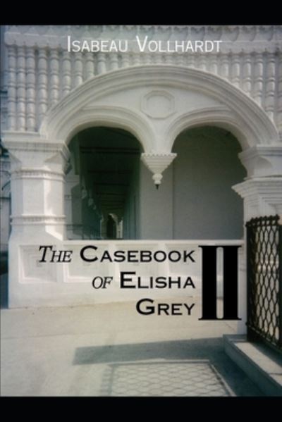 Cover for Isabeau Vollhardt · The Casebook Of Elisha Grey II (Paperback Bog) (2019)