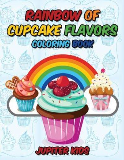 Cover for Jupiter Kids · Rainbow Of Cupcake Flavors Coloring Book (Paperback Book) (2017)