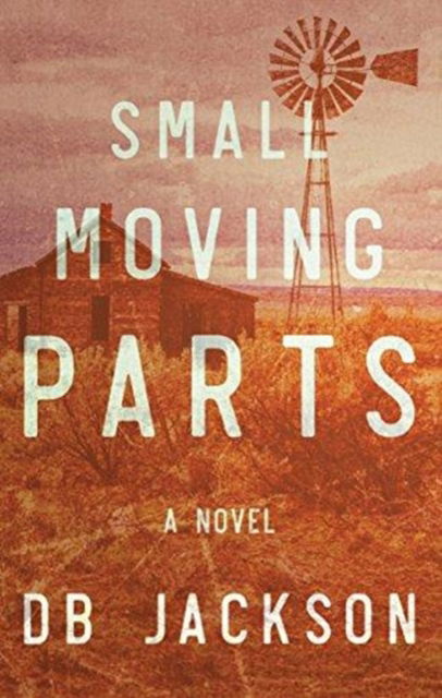 Cover for D B Jackson · Small Moving Parts (Hardcover Book) (2018)