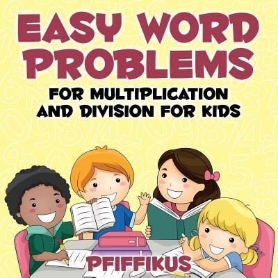 Easy Word Problems for Multiplication and Division for Kids - Pfiffikus - Books - Pfiffikus - 9781683776833 - August 20, 2016