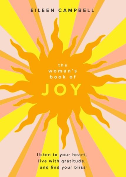 Cover for Eileen Campbell · The Woman’s Book of Joy: Listen to Your Heart, Live with Gratitude, and Find Your Bliss (Positive Outlook Book for Spiritual Meditation and Spiritual Healing) (Taschenbuch) (2022)