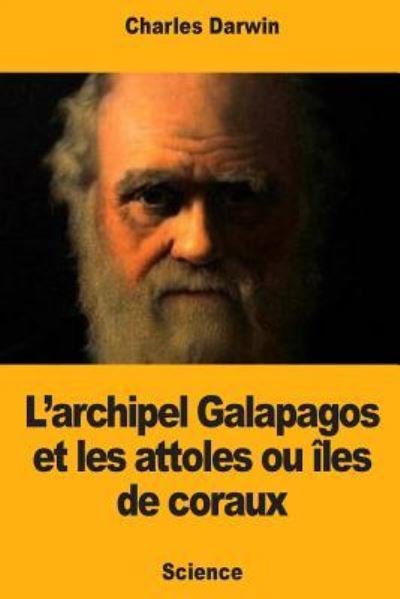 Cover for Charles Darwin · L'Archipel Galapagos Et Les Attoles Ou les de Coraux (Paperback Book) (2018)