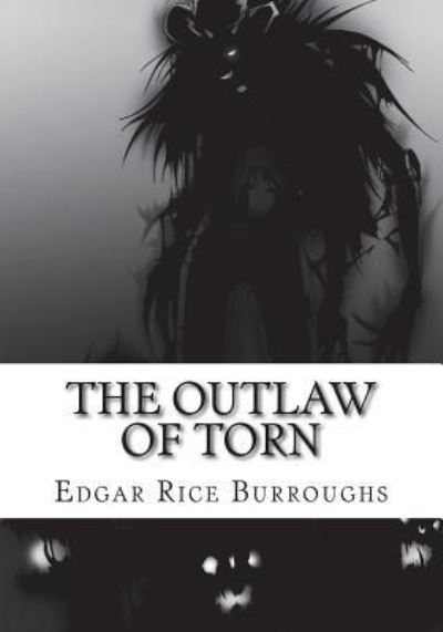 The Outlaw of Torn - Edgar Rice Burroughs - Bücher - Createspace Independent Publishing Platf - 9781723481833 - 23. Juli 2018