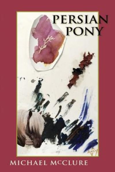 Persian Pony - Michael McClure - Bücher - Ekstasis Editions America - 9781732445833 - 7. August 2018