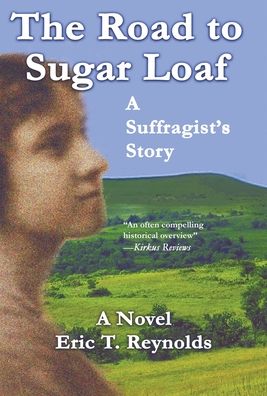 Cover for Eric T Reynolds · The Road to Sugar Loaf: A Suffragist's Story (Hardcover Book) (2020)