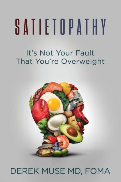Cover for Muse, Derek David, MD · Satietopathy: It's Not Your Fault That You're Overweight (Pocketbok) (2021)