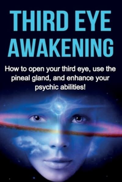 Cover for Amber Rainey · Third Eye Awakening: How to open your third eye, use the pineal gland, and enhance your psychic abilities! (Taschenbuch) (2019)