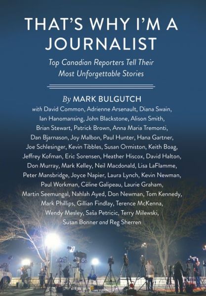 Cover for Mark Bulgutch · That's Why I'm a Journalist: Top Canadian Reporters Tell Their Most Unforgettable Stories (Hardcover Book) (2016)