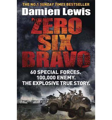 Zero Six Bravo: 60 Special Forces. 100,000 Enemy. The Explosive True Story - Damien Lewis - Bøker - Quercus Publishing - 9781782060833 - 27. mars 2014