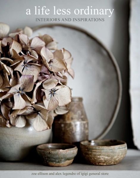 Cover for Zoe Ellison · A Life Less Ordinary: Interiors and Inspirations (Hardcover Book) (2018)
